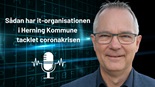 Podcast: Sådan har it-organisationen i Herning Kommune tacklet coronakrisen